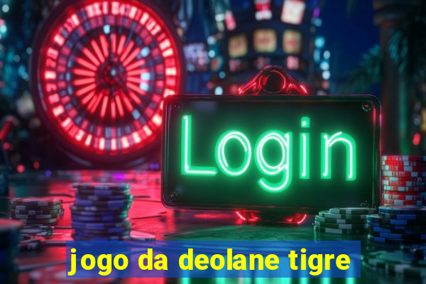 jogo da deolane tigre